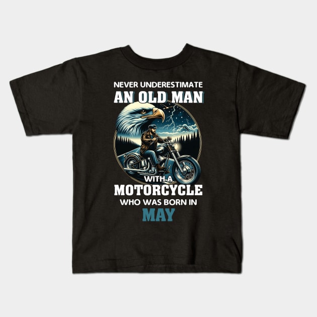 Eagle Biker Never Underestimate An Old Man With A Motorcycle Who Was Born In May Kids T-Shirt by Gadsengarland.Art